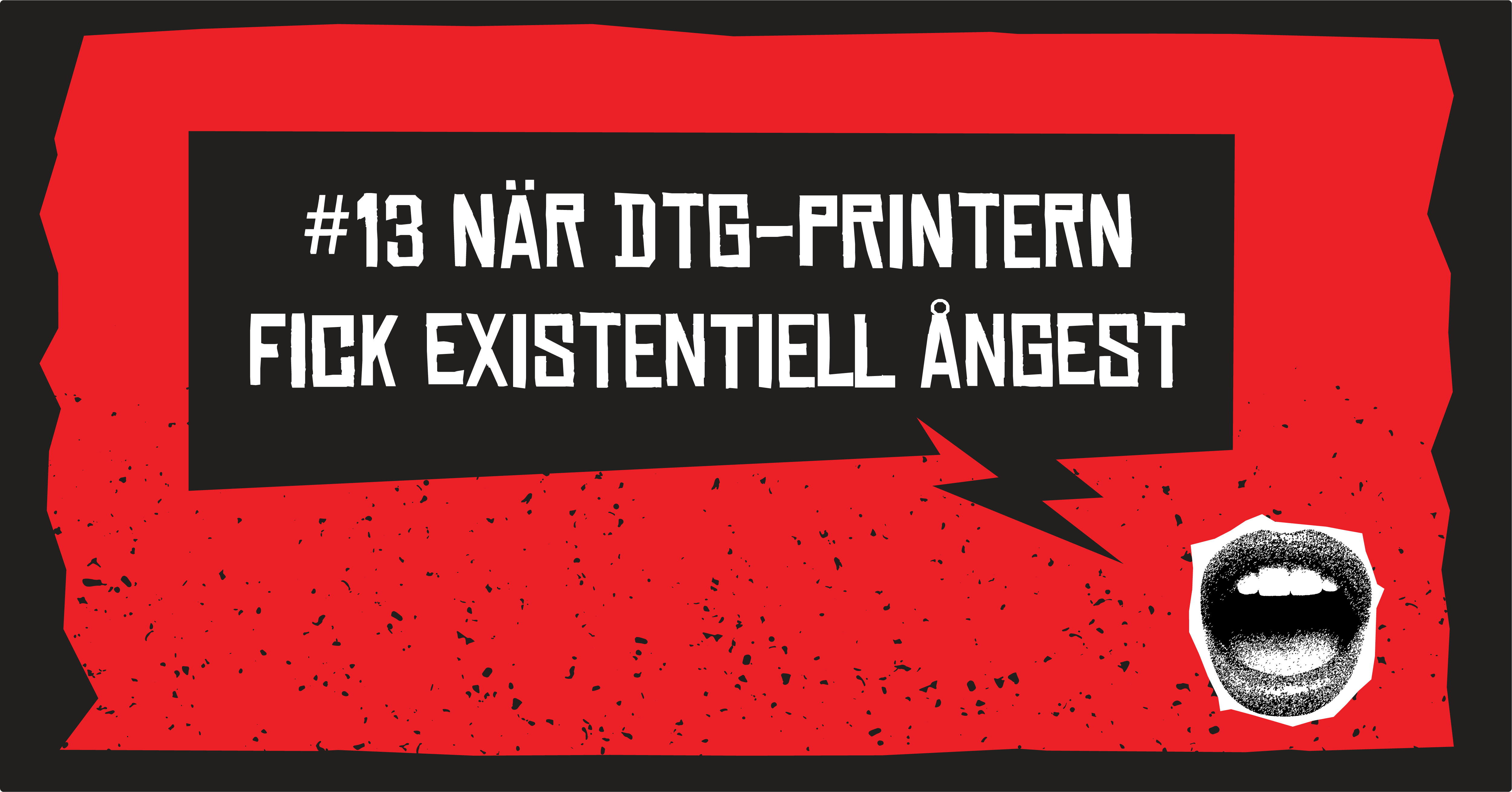 #13: När DTG-skrivaren fick existentiell ångest