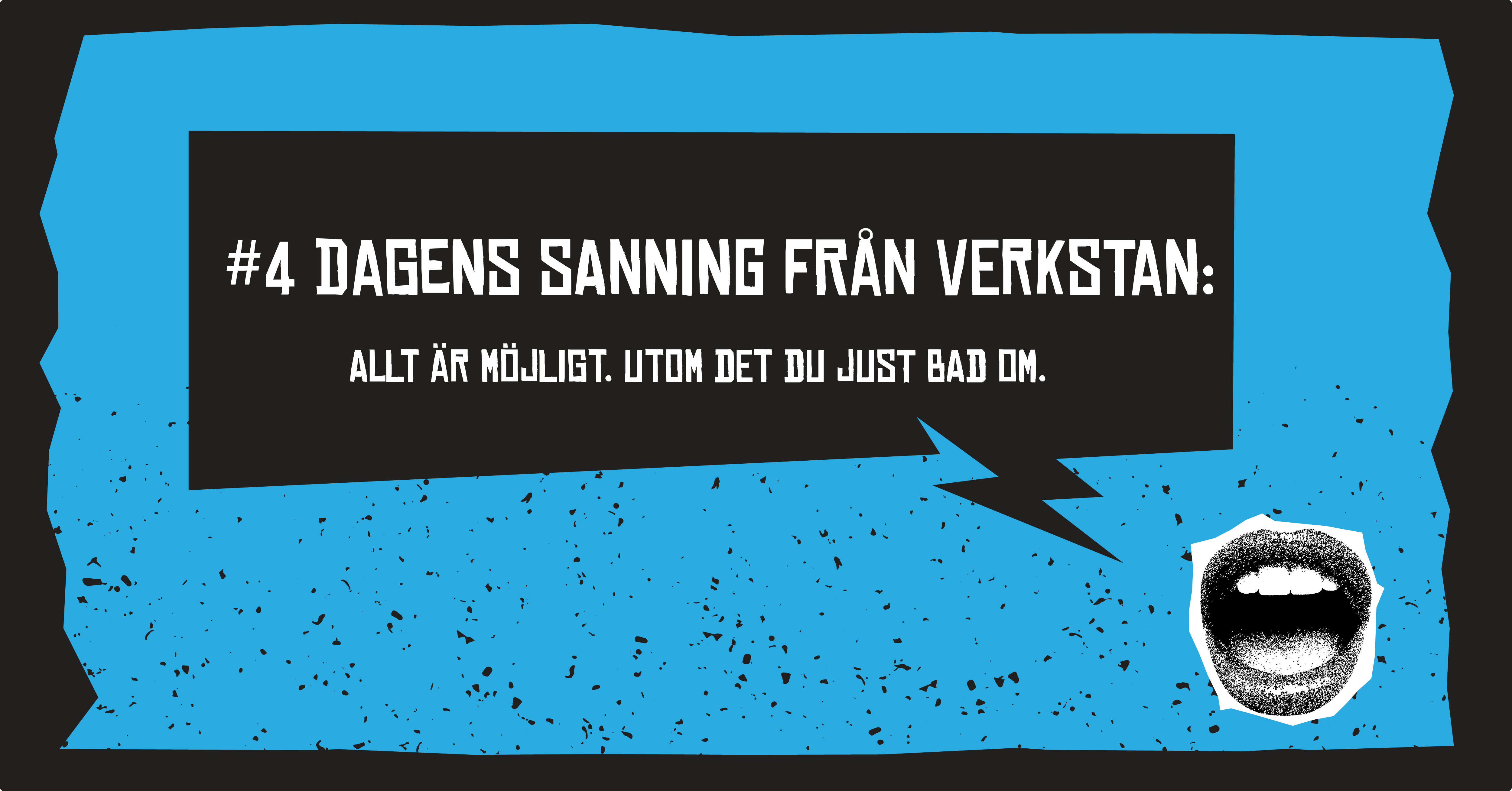 #4 Dagens sanning från verkstan: Allt är möjligt. Utom det du just bad om.