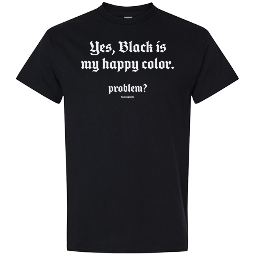 T-shirt - Yes, Black Is My Happy Color