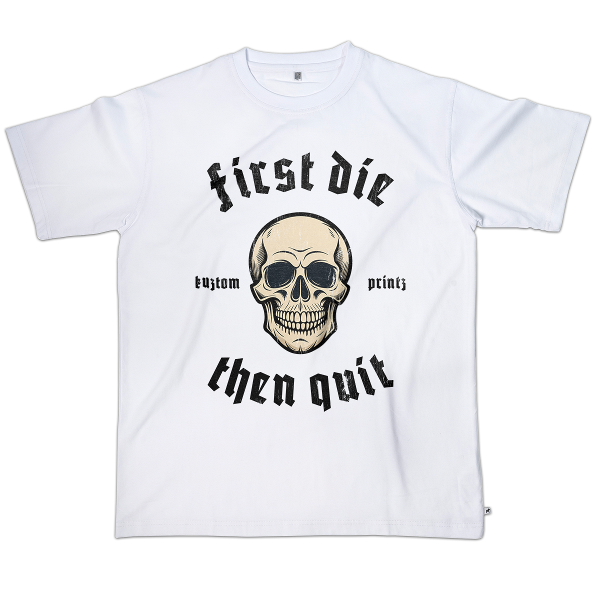 T-shirt First die then quit (KP Original TEE - Exklusiv Loose Fit)