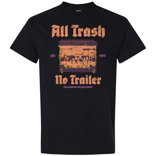 T-shirt - All trash no trailer