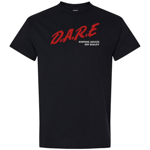 T-shirt - D.A.R.E (Keeping Adults Off Reality)