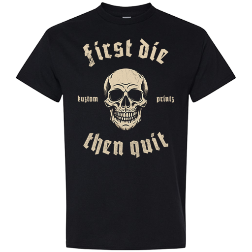T-shirt - First Die Then Quit