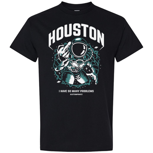 T-shirt - Houston, I Have So Many Problems