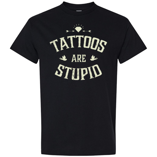 T-shirt - Tattoos Are Stupid